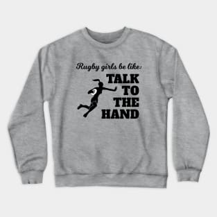 Rugby Girls Talk To The Hand Crewneck Sweatshirt